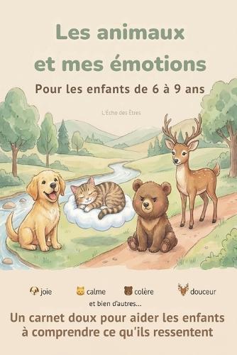 Les animaux et mes émotions: Un carnet doux pour aider les enfants à comprendre ce qu'ils ressentent