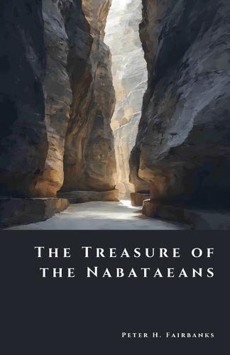 The Treasure of the Nabataeans: Wealth of Petra's Forgotten Lords