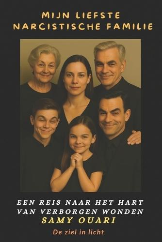 Mijn liefste Narcistische familie: Een reis naar het hart van verborgen wonden