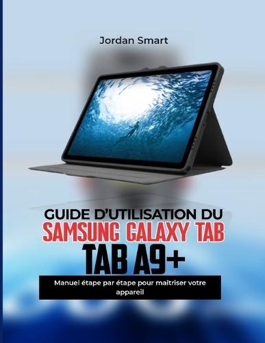 Samsung Galaxy Guide d'Utilisation Tab A9+: Manuel étape par étape pour maîtriser votre Appareil