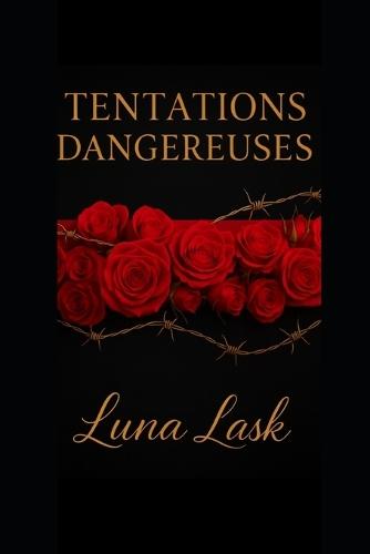 Tentation Dangereuse: Dark romance captivante de luxe avec passion interdite, désir brûlant et triangle amoureux sensuel - suspense érotique, domination et secrets inavoués