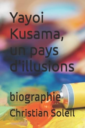 Yayoi Kusama, un pays d'illusions: biographie