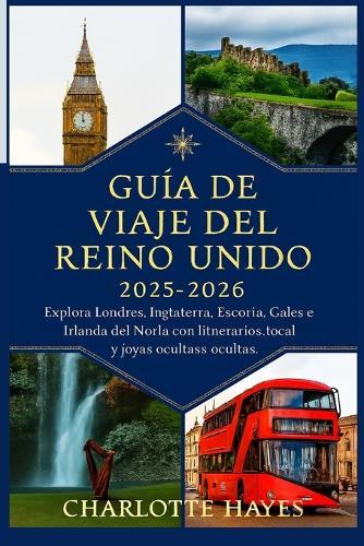 Guía de viaje del Reino Unido 2025-2026: Explora Londres, Inglaterra, Escocia, Gales e Irlanda del Norte con itinerarios, información local y joyas ocultas.