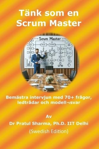 Tänk som en Scrum Master: Swedish Edition