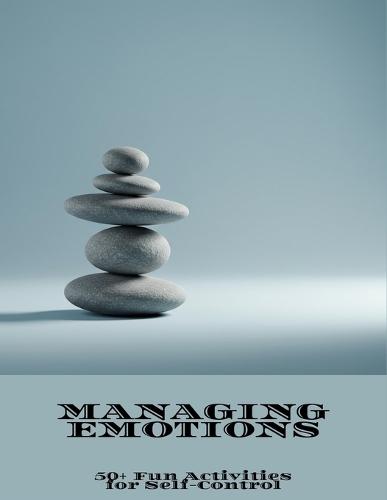 Managing Emotions: 50+ Fun Activities For Self-Control