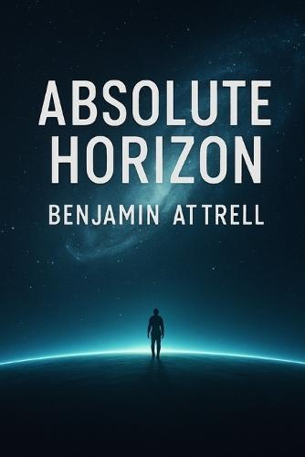 Absolute Horizon: A First-Contact Philosophical Sci-Fi Novel