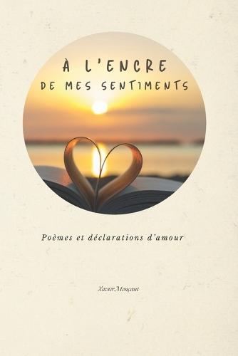A l'encre de mes sentiments: Poèmes et déclarations d'amour