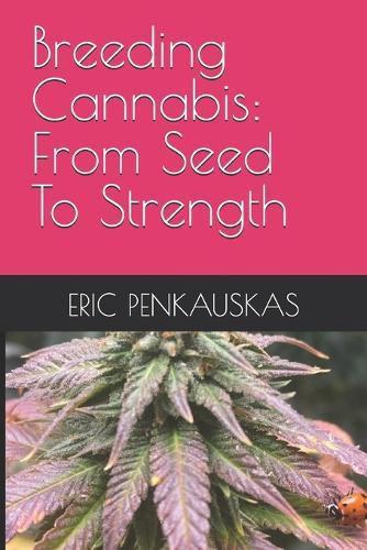 Breeding Cannabis: From Seed To Strength