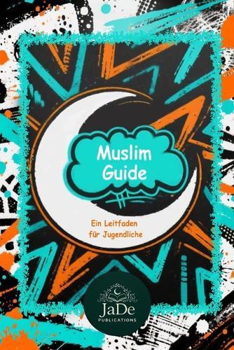 Muslim Guide: Ein Leitfaden für Jugendliche