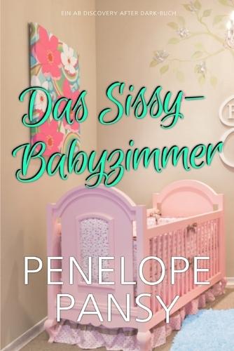 Das Sissy- Babyzimmer: Eine ABDL Sissy Babygeschichte