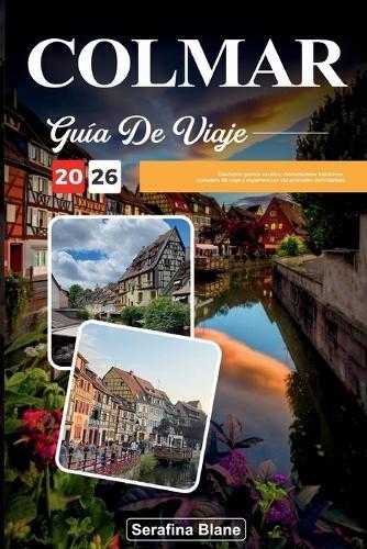 Guía de Viaje Colmar 2026: Descubre gemas ocultas, monumentos históricos, consejos de viaje y experiencias vacacionales inolvidables