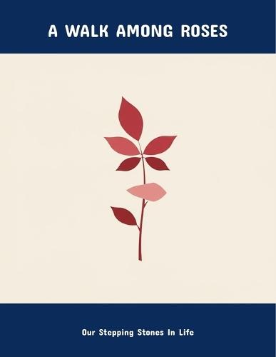 A Walk Among Roses: Our Stepping Stones In Life