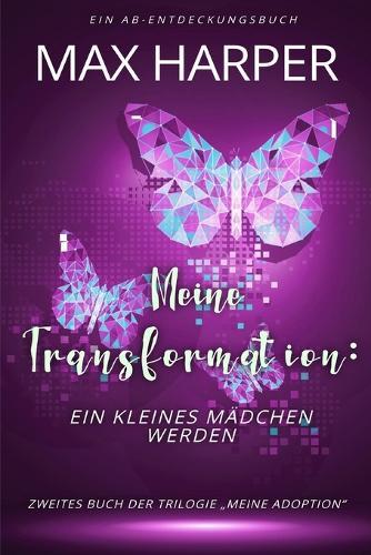 Meine Transformation: ein kleines Mädchen werden: ein ABDL Sissy Babybuch