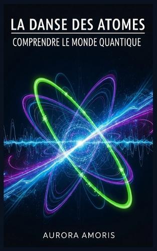 La Danse des Atomes: Comprendre le Monde Quantique