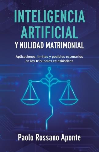 Inteligencia Artificial y Nulidad Matrimonial: Aplicaciones, límites y posibles escenarios en los tribunales eclesiásticos