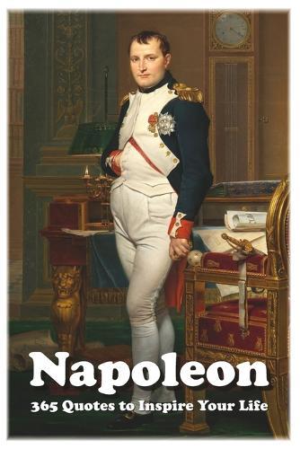 Napoleon: 365 Quotes to Inspire Your Life