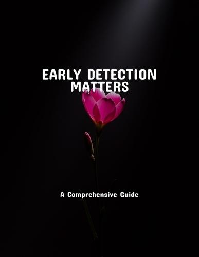 Early Detection Matters: A Comprehensive Guide