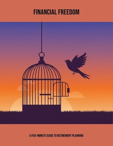 Financial Freedom: A Five-Minute Guide To Retirement Planning