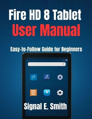Fire HD 8 Tablet User Manual: Easy-to-Follow Guide for Beginners