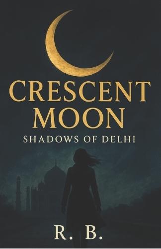 Crescent Moon: Shadows of Delhi