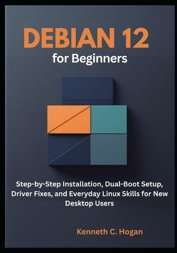 Debian 12 for Beginners: Step-by-Step Installation, Dual-Boot Setup, Driver Fixes, and Everyday Linux Skills for New Desktop Users
