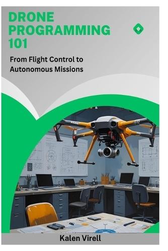 Drone Programming 101: From Flight Control to Autonomous Missions