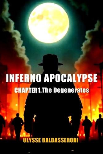 Inferno Apocalypse: CHAPTER 1. The Degenerates