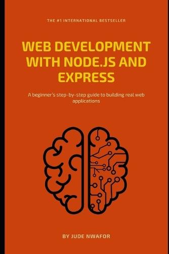 Web Development with Node.js and Express: A Beginner's Guide to Building Web Apps