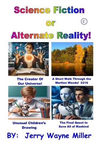Science Fiction or Alternate Reality!