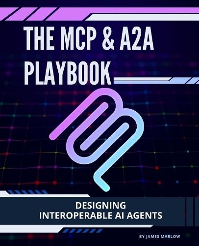 The MCP & A2A Playbook: Designing Interoperable AI Agents