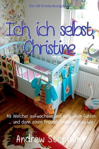 Ich, ich selbst, Christine: eine Geschichte über das Aufwachsen als Weichei