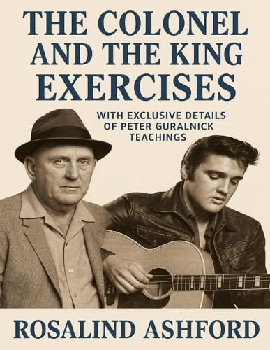 The Colonel and the King Exercises: With Exclusive Details Of Peter Guralnick Teachings