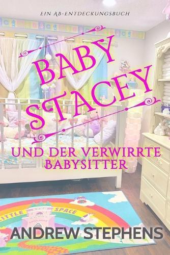 Baby Stacey und der verwirrte Babysitter: Eine ABDL-Regressions- und Verbindungsgeschichte