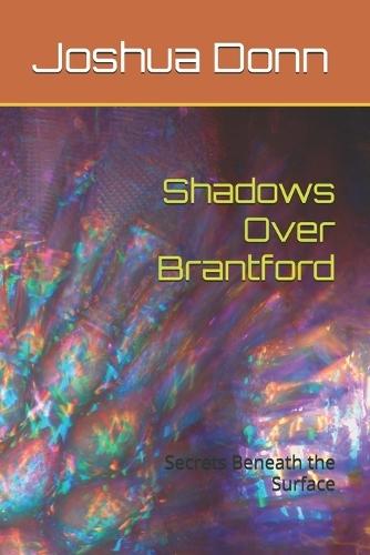 Shadows Over Brantford: Secrets Beneath the Surface
