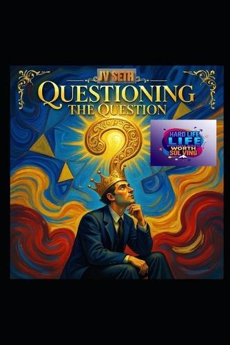 Questioning the Question: The Art and Science of Thinking Beyond the Obvious