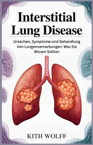 Interstitial Lung Disease: Ursachen, Symptome und Behandlung von Lungenvernarbungen: Was Sie wissen sollten
