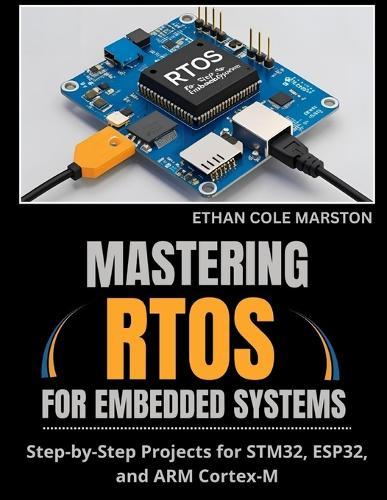Mastering Rtos for Embedded Systems: Step-by-Step Projects for STM32, ESP32, and ARM Cortex-M