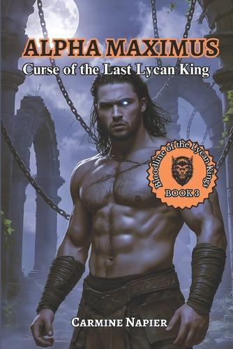 Alpha Maximus Curse of the Last Lycan King: A Forbidden Shifter Romance of War, Fate, and Unbreakable Bonds