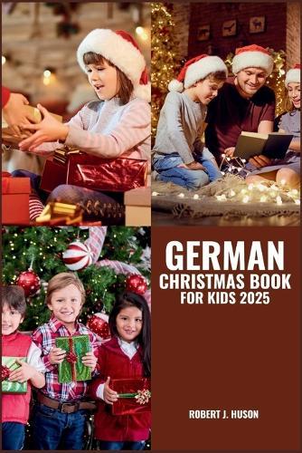 German Christmas Book for Kids 2025: Enchanting Tales, Timeless Traditions, Creative Crafts, Festive Recipes, and Holiday Cheer Across Cultures