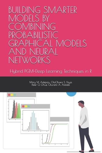 Building Smarter Models by Combining Probabilistic Graphical Models and Neural Networks: Hybrid PGM-Deep Learning Techniques in R