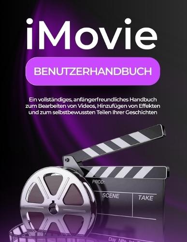 iMovie Benutzerhandbuch: Ein vollständiges, anfängerfreundliches Handbuch zum Bearbeiten von Videos, Hinzufügen von Effekten und zum selbstbewussten Teilen Ihrer Geschichten