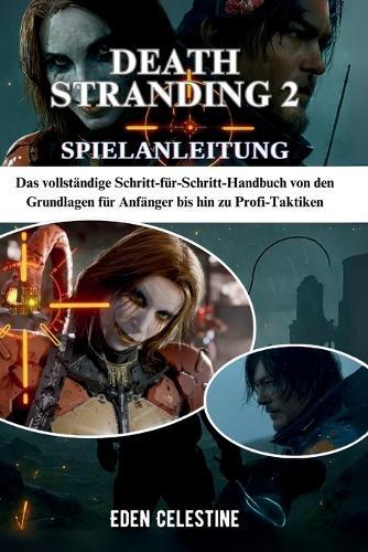 Death Stranding 2 Spielanleitung: Das vollständige Schritt-für-Schritt-Handbuch von den Grundlagen für Anfänger bis hin zu Profi-Taktiken