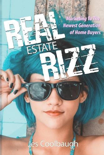 Real Estate Rizz: Marketing To The Newest Generation of Home Buyers