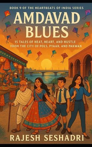 Amdavad Blues: 15 Tales of Heat, Heart & Hustle from the City of Pols, Pyaar, and Pakwan