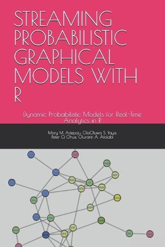 Streaming Probabilistic Graphical Models with R: Dynamic Probabilistic Models for Real-Time Analytics in R