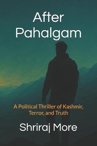 After Pahalgam: A Political Thriller of Kashmir, Terror, and Truth