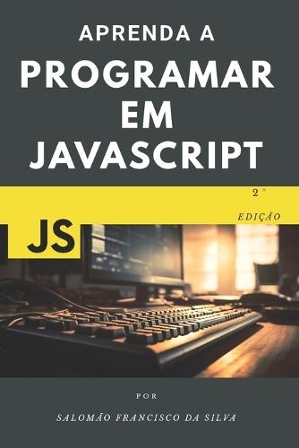 Aprenda a programar em JavaScript: Do zero ao primeiro código em pouco tempo.
