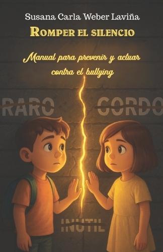 Romper el silencio: Manual para prevenir y actuar contra el bullying