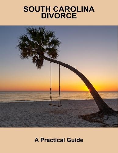 South Carolina Divorce: A Practical Guide