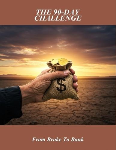 The 90-Day Challenge: From Broke To Bank